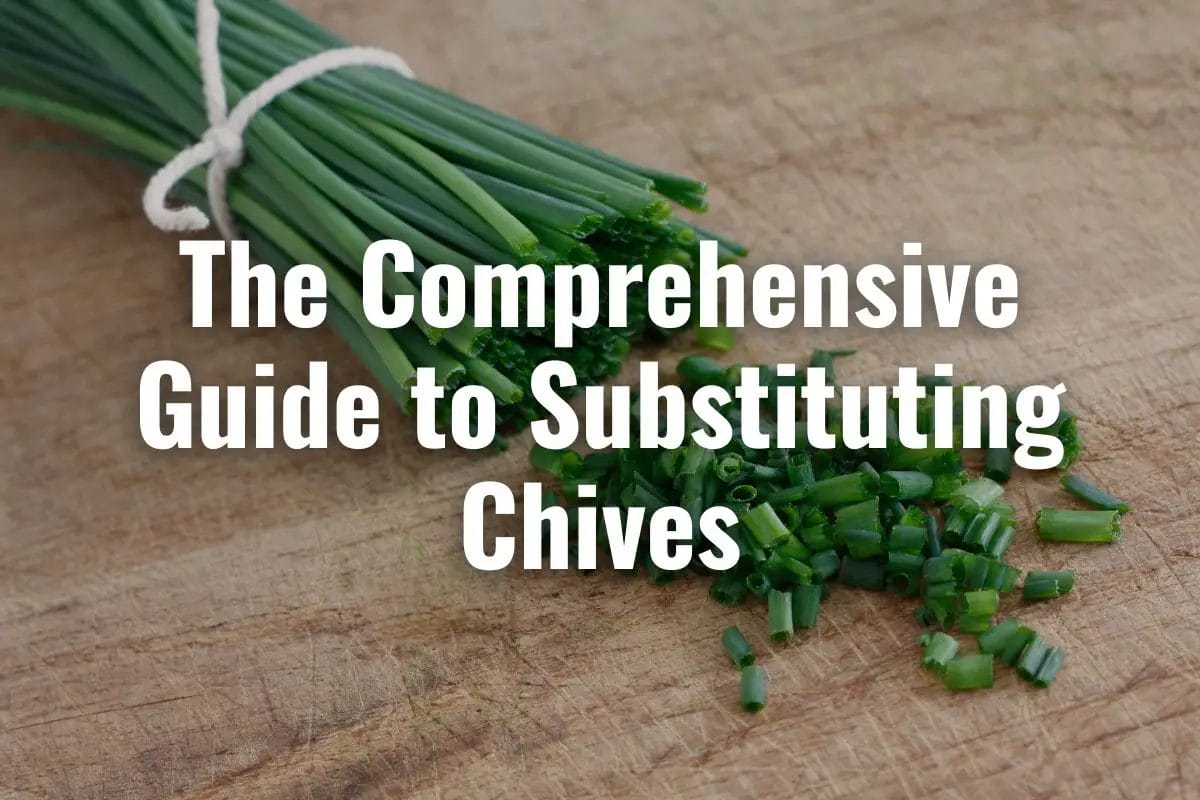 The Comprehensive Guide to Substituting Chives: Exploring Alternatives in Cooking